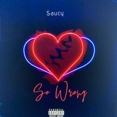 SAUCY - SO WRONG