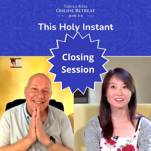 Closing Session - "This Holy Instant" Online Retreat with David Hoffmeister and Frances Xu