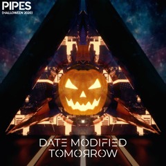 Date Modified Tomorrow - Pipes [HALLOWEEN 2020]