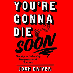 [GET] PDF 🎯 You’re Gonna Die Soon: The Key to Unlocking Happiness and Success by  Jo