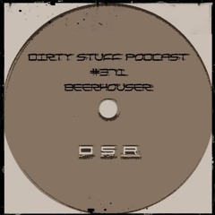 Dirty Stuff Podcast #371 | Beerhouser | 25.07.2023