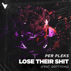 Per Pleks - Lose Their Shit (feat. Dottychu) [Verknipt Records]