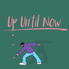 Up Until Now Prod. By Dreamlife