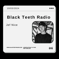 Black Teeth Radio: Jef Nice (10 - 03 - 2024)