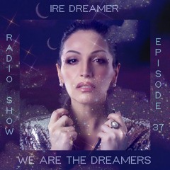 My "We are the Dreamers" radio show episode 37