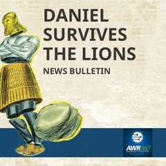 News Bulletin 13 - Daniel Survives the Lions
