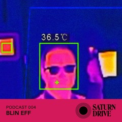 Saturn Drive Podcast 004 - Blin Eff