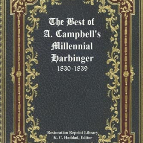 Get PDF 📌 The Best of Alexander Campbell's Millennial Harbinger (Restoration Reprint