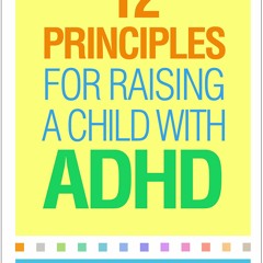 Download PDF 12 Principles for Raising a Child with ADHD Free Online