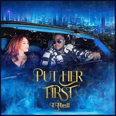 T-Rell - Put Her First