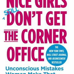 ❤book✔ Nice Girls Don't Get the Corner Office: Unconscious Mistakes Women Make That