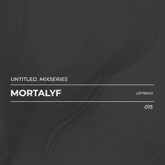 Untitled Mix Series 015 - Mortalyf (Leftback)