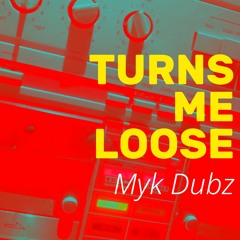 Myk Dubz - Turns Me Loose