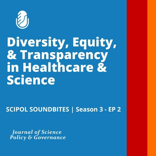 SciPol SoundBites - S3 | E2 : Diversity, Equity, and Transparency in Healthcare and Science