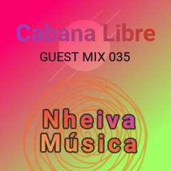 Nheiva Musica - Cabana Libre Guest Mix 035