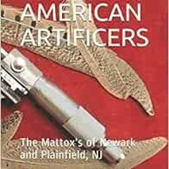 [Access] EBOOK 📌 NATIVE AMERICAN ARTIFICERS: The Mattox's of Newark and Plainfield,