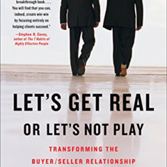 Get EBOOK 🗂️ Let's Get Real or Let's Not Play: Transforming the Buyer/Seller Relatio