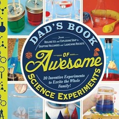 ❤Book⚡[PDF]✔ Dad's Book of Awesome Science Experiments: From Boiling Ice and Exploding Soap