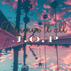 Deserve it all -J.O.P ( original) 2025