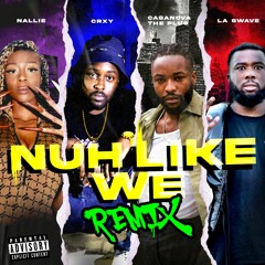 Nuh Like We Remix (Explicit) Feat, Nallie, Casanova The Plug & La Swave