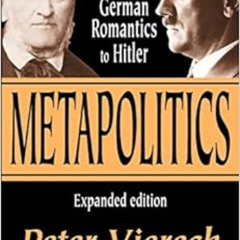VIEW PDF 📂 Metapolitics: From Wagner and the German Romantics to Hitler by Peter Vie