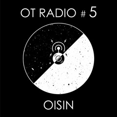 OT Radio Episode 5 - Oisin