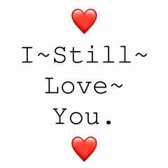 I ~ Still ~ Love ~ You (rough demo-incomplete)