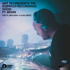 Ant TC1 Presents The Dispatch Recordings Show ft. Brain - Kool FM, 11.01.2024