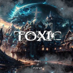 Toxic ft. FOEVA
