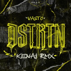 Vasto - DSTRTN (Kenai Remix)