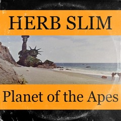 Herb Slim - Planet Of The Apes (Free Download)