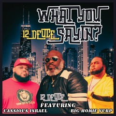 WHAT YOU SAYIN? 12 DEUCE