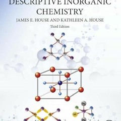 free PDF 🖋️ Descriptive Inorganic Chemistry by  James E. House &  Kathleen A. House