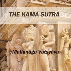 Access EPUB KINDLE PDF EBOOK The Kama Sutra by  Mallanaga Vatsyayana,Jim Roberts,Sir