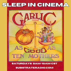 Sleep in Cinema 4.19.25 Garlic is as Good as Ten Mothers w/Colby Leopard and Ben Stillerman