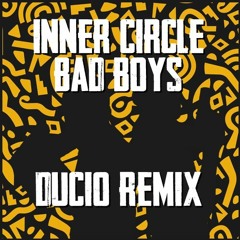 Inner Circle - Bad Boys (Ducio Remix)