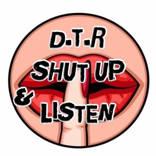 D.T.R- Shut Up & Listen (FREE DOWNLOAD)