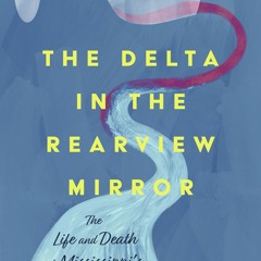 ⚡Audiobook🔥 The Delta in the Rearview Mirror: The Life and Death of