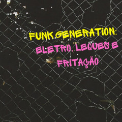 Funk Generation: Eletro, Leques e Fritação