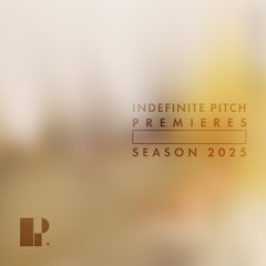 Indefinite Pitch PREMIERES. Season 2025