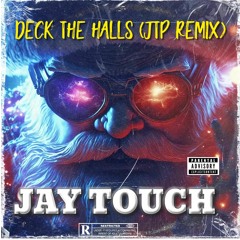 DECK THE HALLS (JAY TOUCH REMIX)