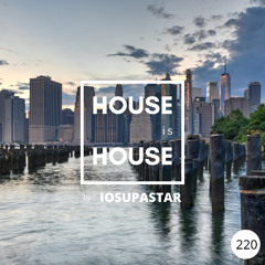 HOUSE is HOUSE by IOSUPASTAR Radio Show Episode 220