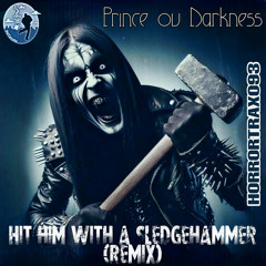Prince ov Darkness - Hit Him With A Sledgehammer (Remix)