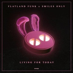 Flatland Funk & Smiles Only - Living For Today (Original Mix)