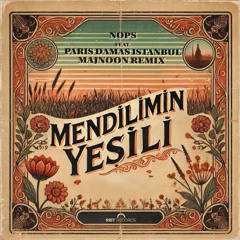 Nops, Paris Damas Istanbul - Mendilimin Yesili (Majnoon Remix)