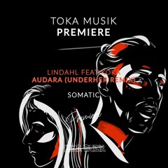 PREMIERE: Lindahl Feat Koka - Audara (UNDERHER Remix) [Somatic]