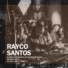 Rayco Santos live from Akasha Ibiza - Hernán Cattaneo B2B Sasha (19.07.24)