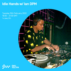Idle Hands w/ Ian DPM 15TH FEB 2022