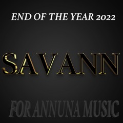 SAVANN - END OF THE YEAR 2022 [FOR ANNUNA MUSIC]