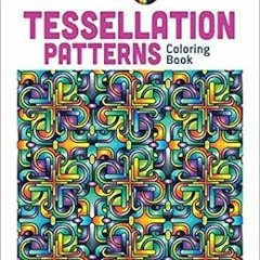 READ KINDLE 📩 Dover Creative Haven Tessellation Patterns Coloring Book (Creative Hav